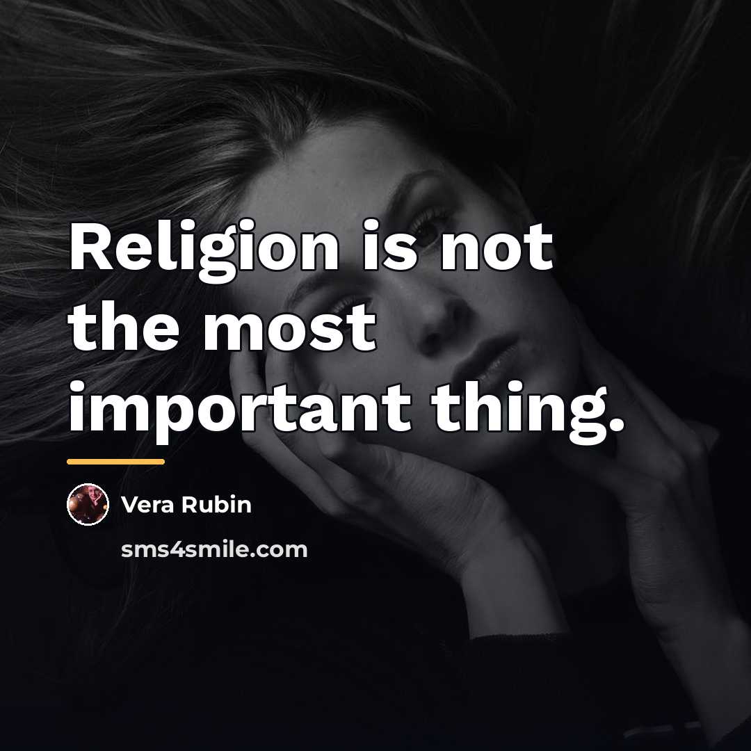 “Religion is not the most important thing.…” quote by Vera Rubin