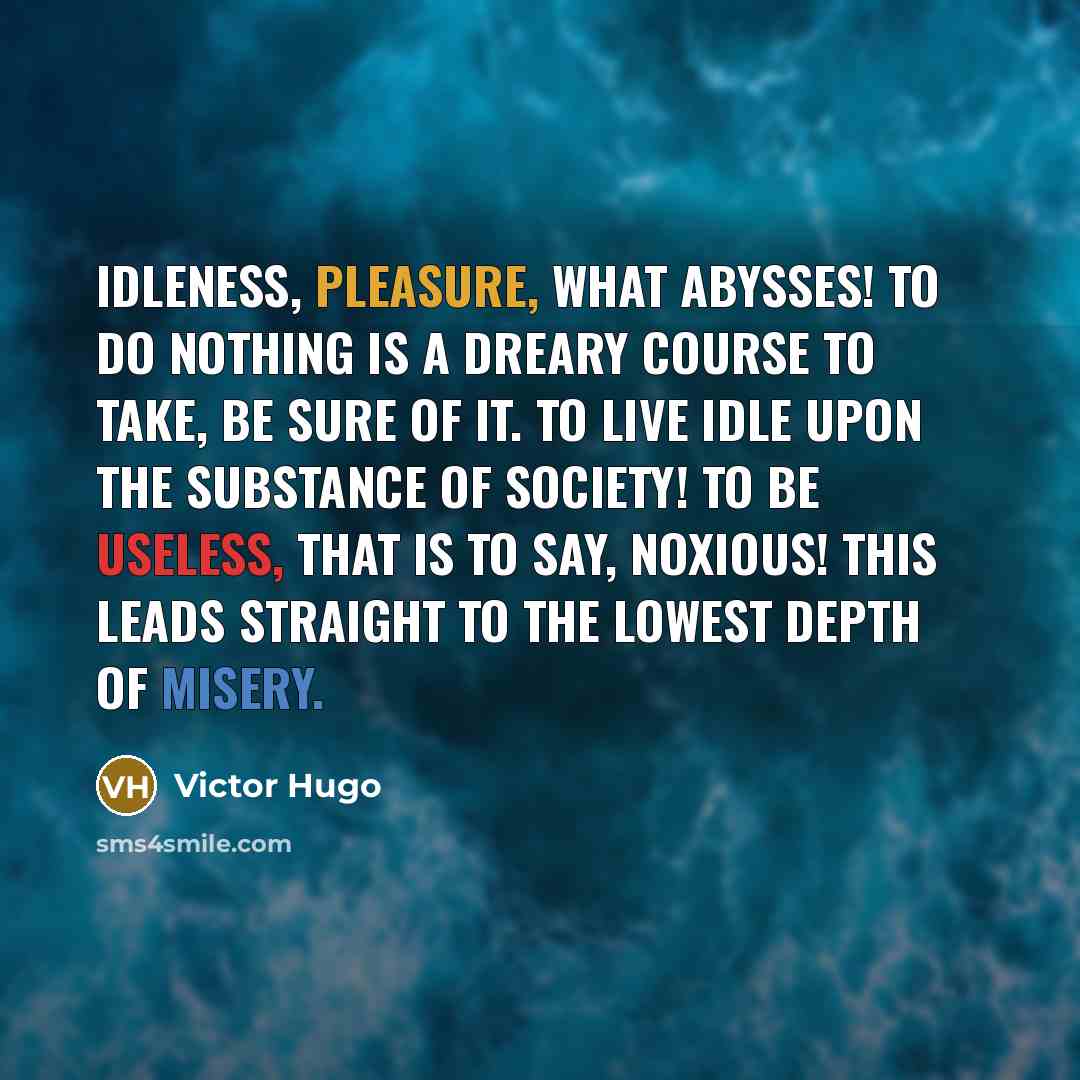 “Idleness, pleasure, what abysses! To do nothing is a dreary…” quote by Victor Hugo
