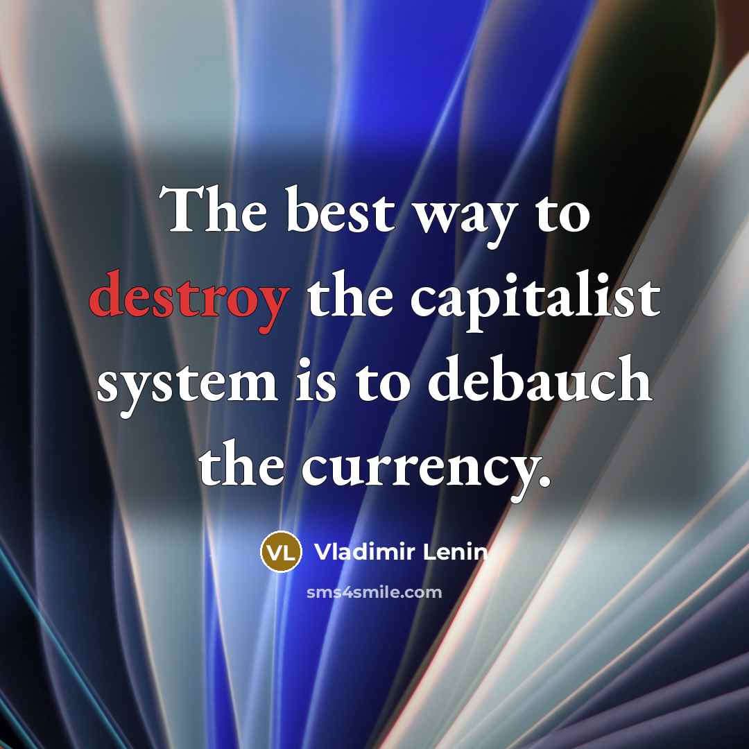 “The best way to destroy the capitalist system is to…” quote by Vladimir Lenin