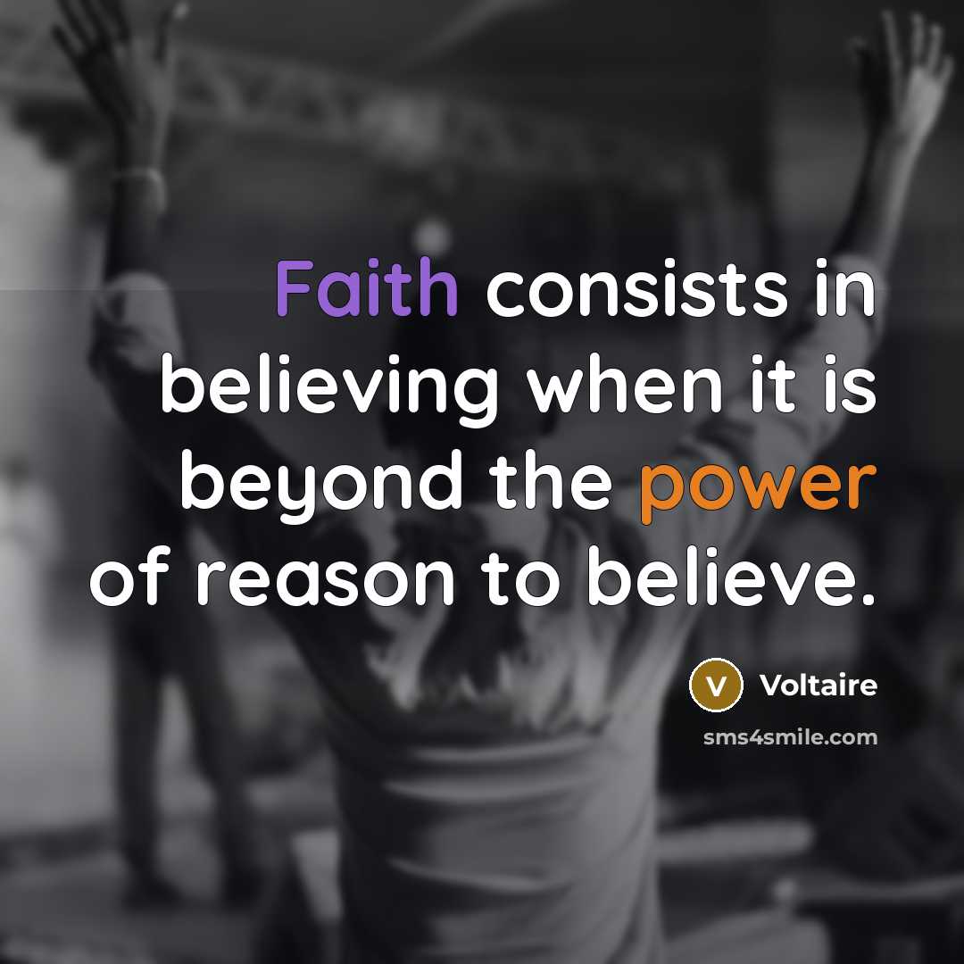 “Faith consists in believing when it is beyond the power…” quote by Voltaire
