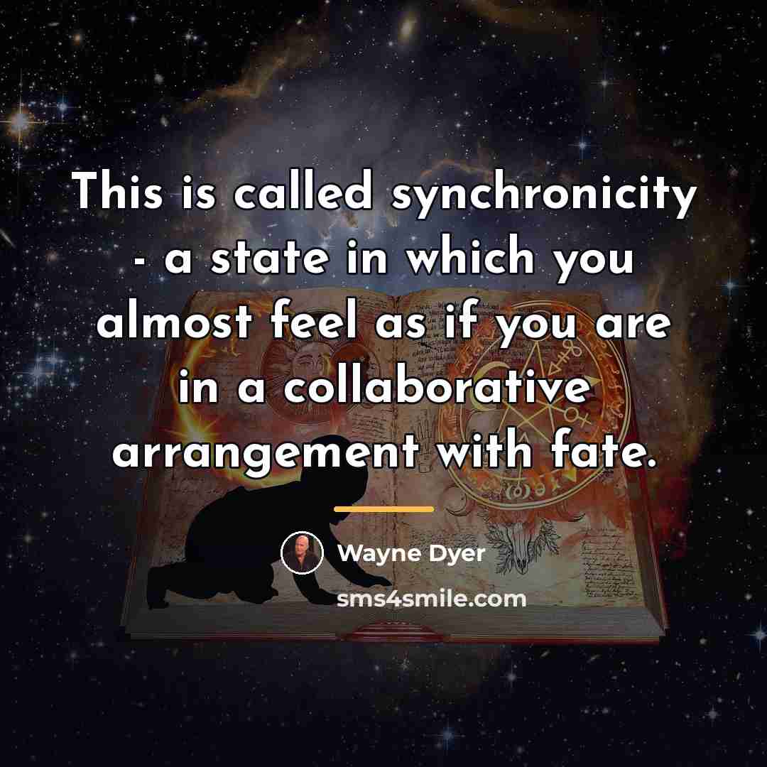 “This is called synchronicity - a state in which you…” quote by Wayne Dyer