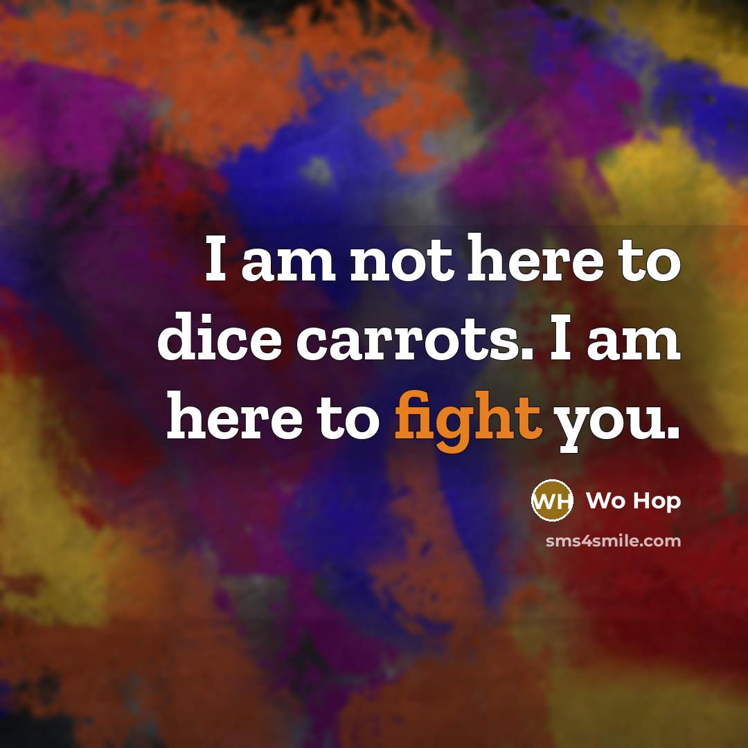 “I am not here to dice carrots. I am here…” quote by Wo Hop