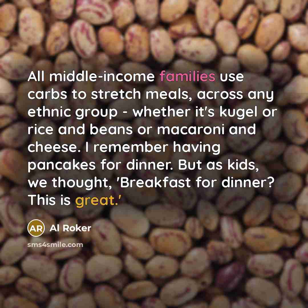 “All middle-income families use carbs to stretch meals, across any…” quote by Al Roker
