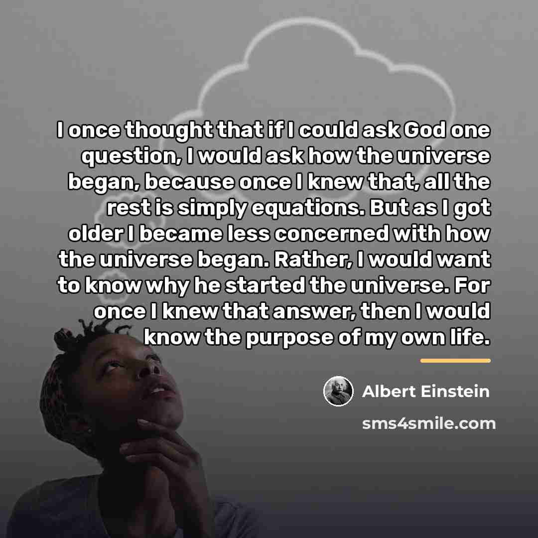 “I once thought that if I could ask God one…” quote by Albert Einstein