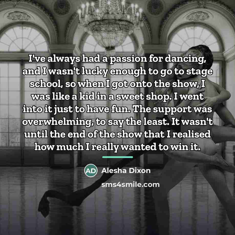 “I've always had a passion for dancing, and I wasn't…” quote by Alesha Dixon