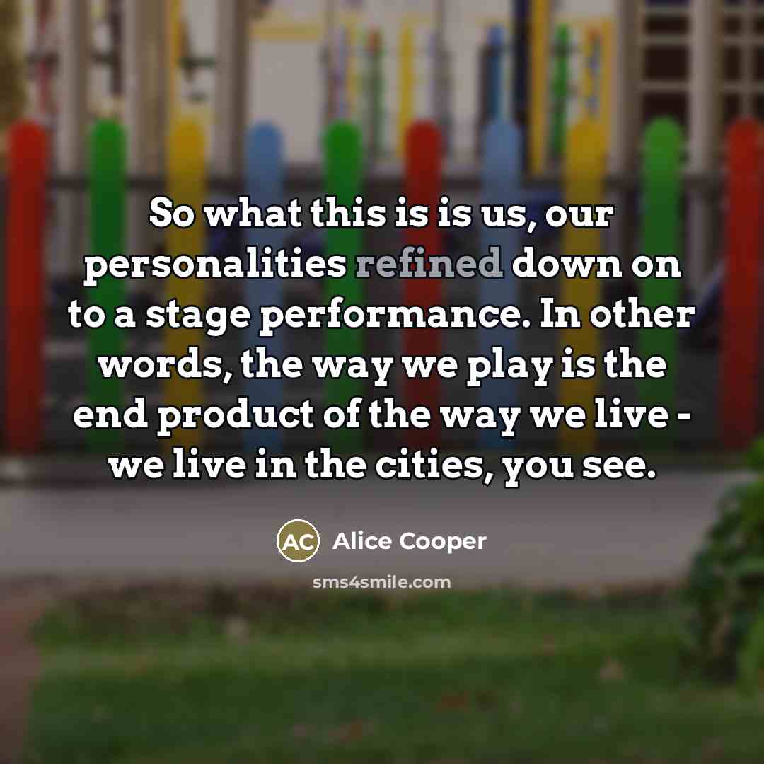 “So what this is is us, our personalities refined down…” quote by Alice Cooper