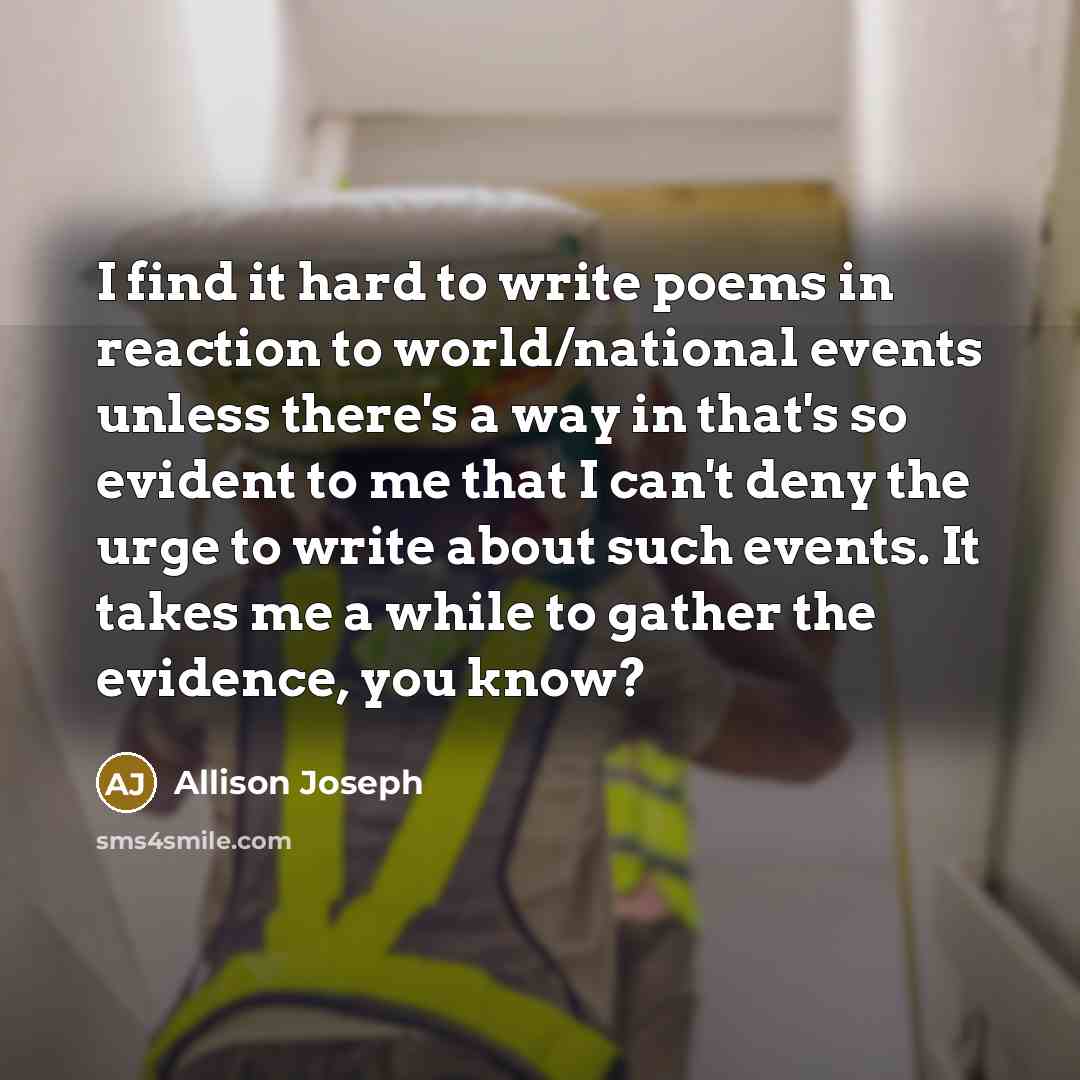 “I find it hard to write poems in reaction to…” quote by Allison Joseph