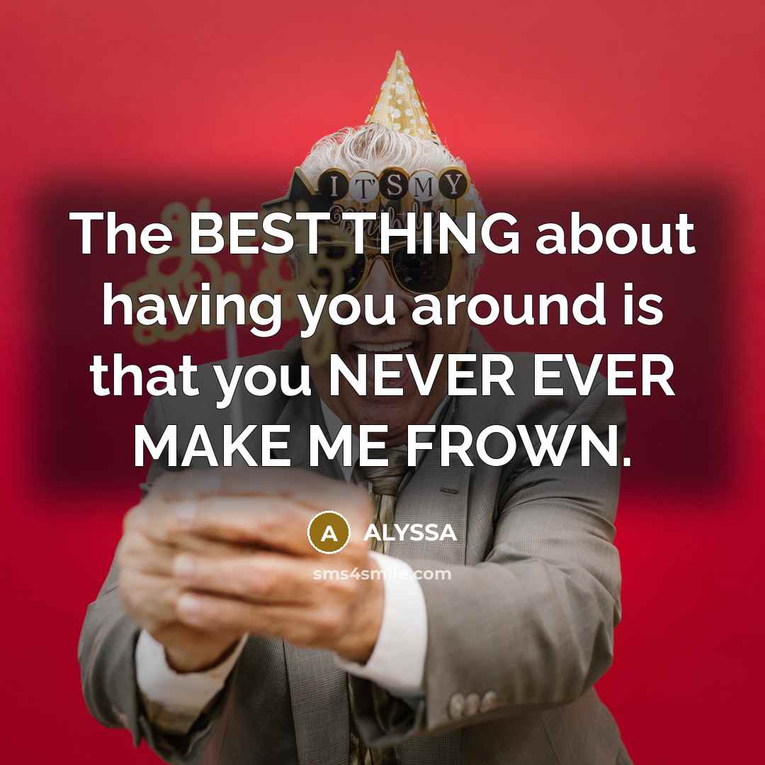 “The BEST THING about having you around is that you…” quote by ALYSSA