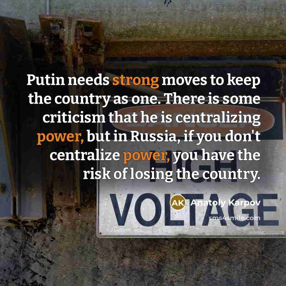 “Putin needs strong moves to keep the country as one.…” quote by Anatoly Karpov