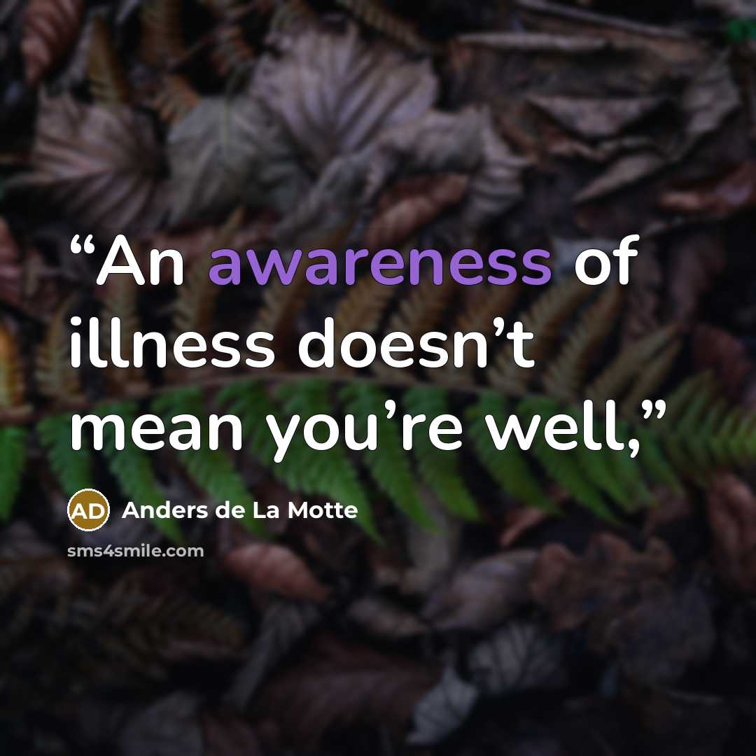 “An awareness of illness doesn’t mean you’re well,” quote by Anders de La Motte
