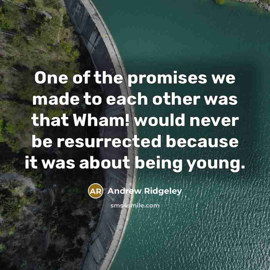 “One of the promises we made to each other was…” quote by Andrew Ridgeley