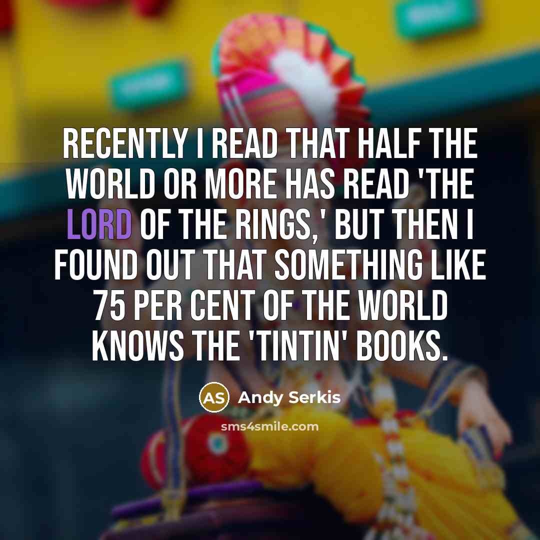 “Recently I read that half the world or more has…” quote by Andy Serkis