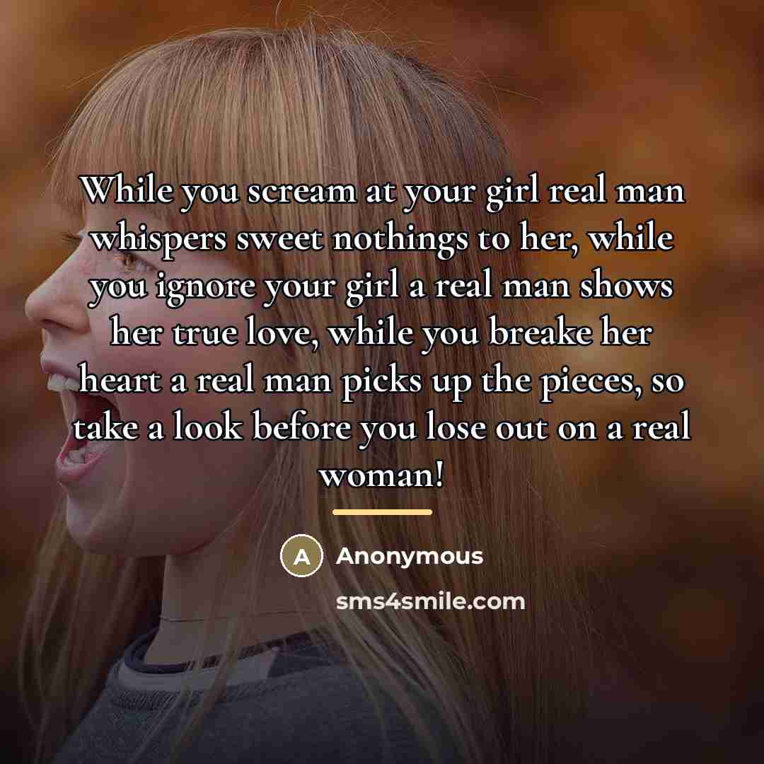 “While you scream at your girl real man whispers sweet…” quote by Anonymous