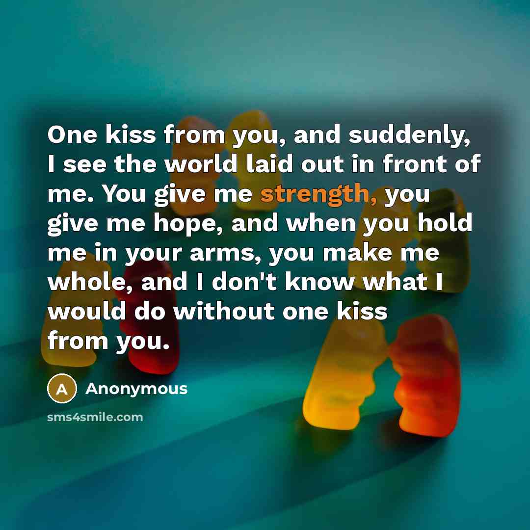 “One kiss from you, and suddenly, I see the world…” quote by Anonymous