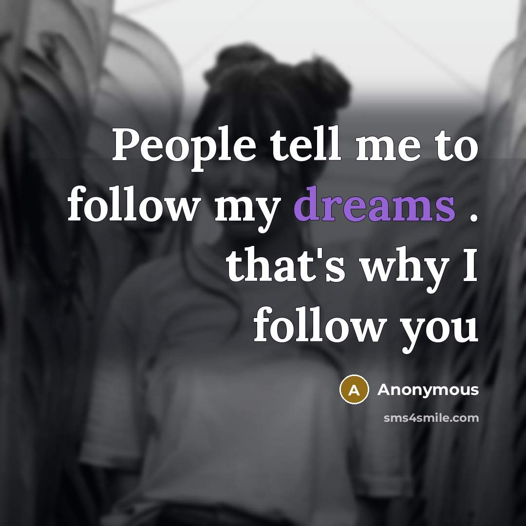 “People tell me to follow my dreams . that's why…” quote by Anonymous