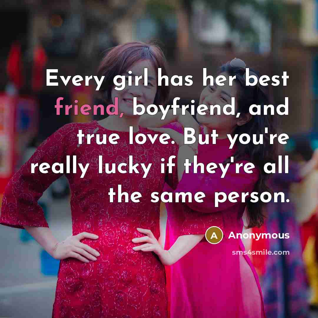 “Every girl has her best friend, boyfriend, and true love.…” quote by Anonymous