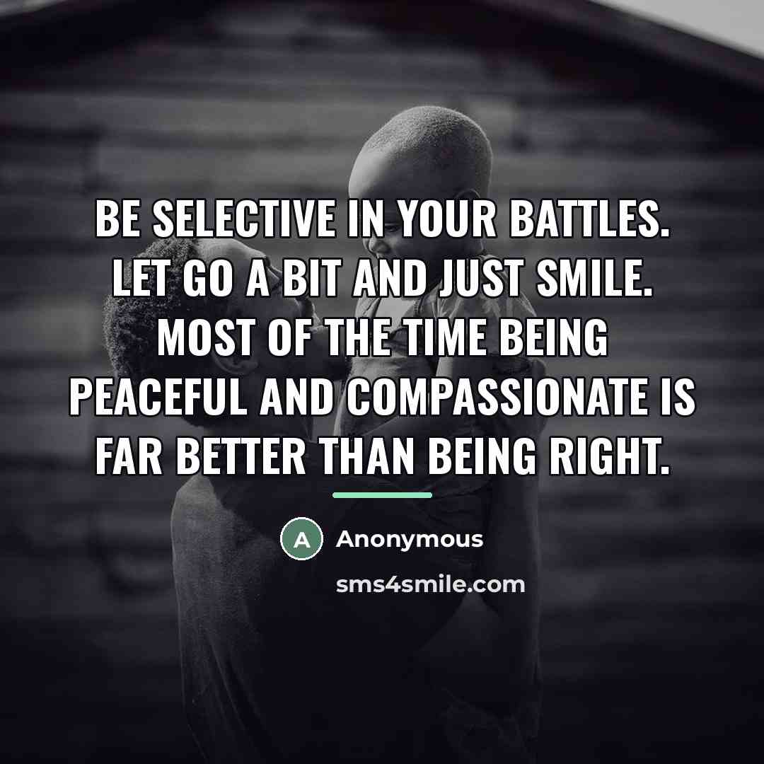 “Be selective in your battles. Let go a bit and…” quote by Anonymous