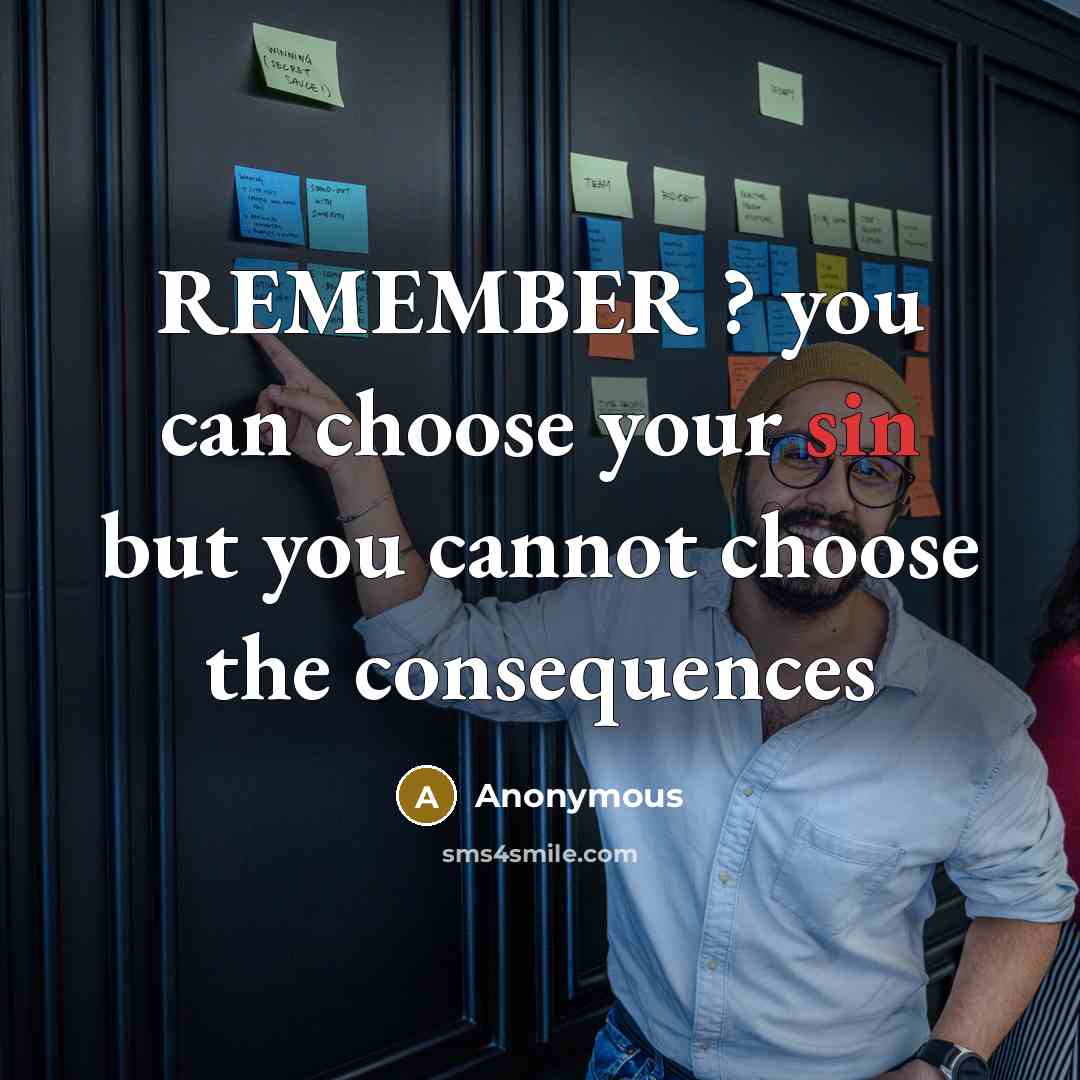 “REMEMBER ? you can choose your sin but you cannot choose the consequences” quote by Anonymous