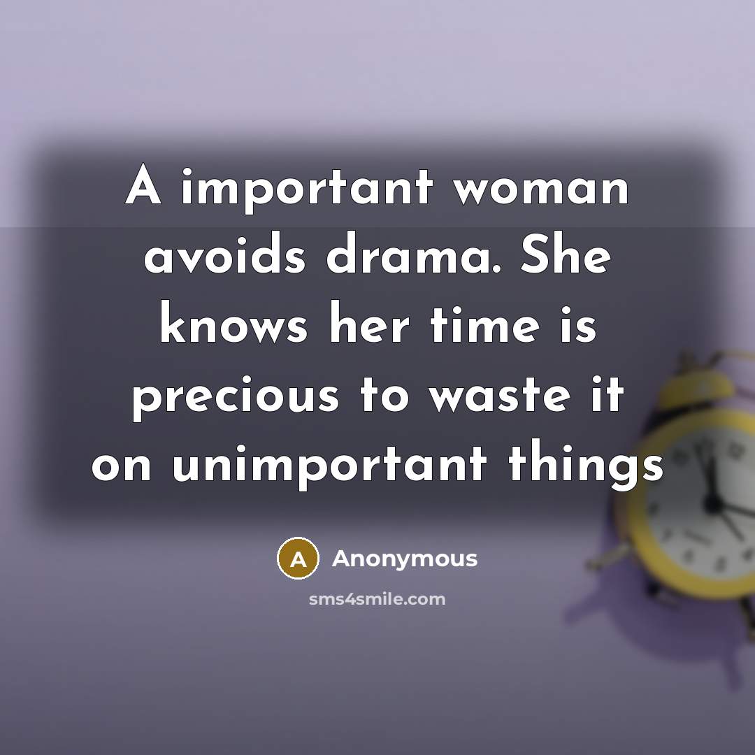 “A important woman avoids drama. She knows her time is…” quote by Anonymous