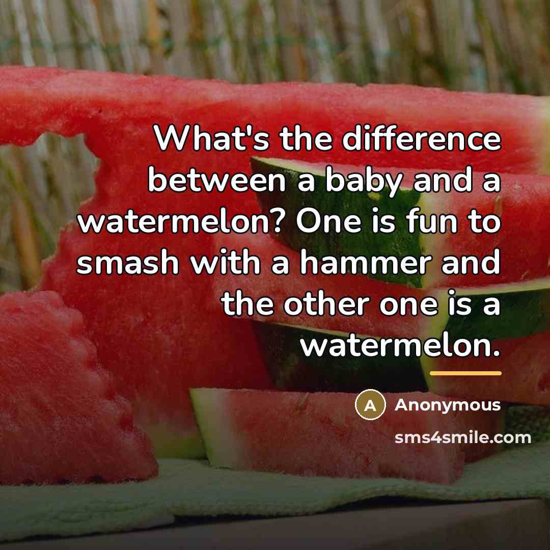 “What's the difference between a baby and a watermelon? One…” quote by Anonymous