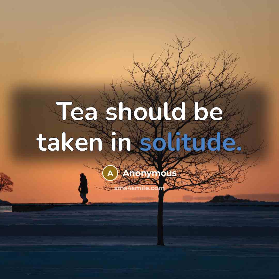 “Tea should be taken in solitude.…” quote by Anonymous