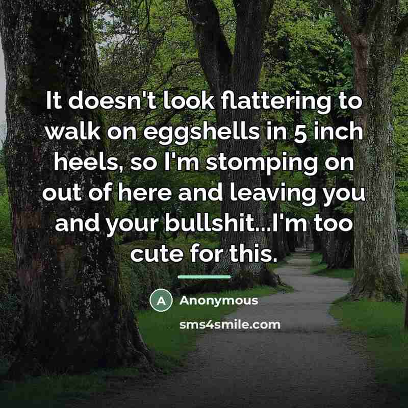 “It doesn't look flattering to walk on eggshells in 5…” quote by Anonymous