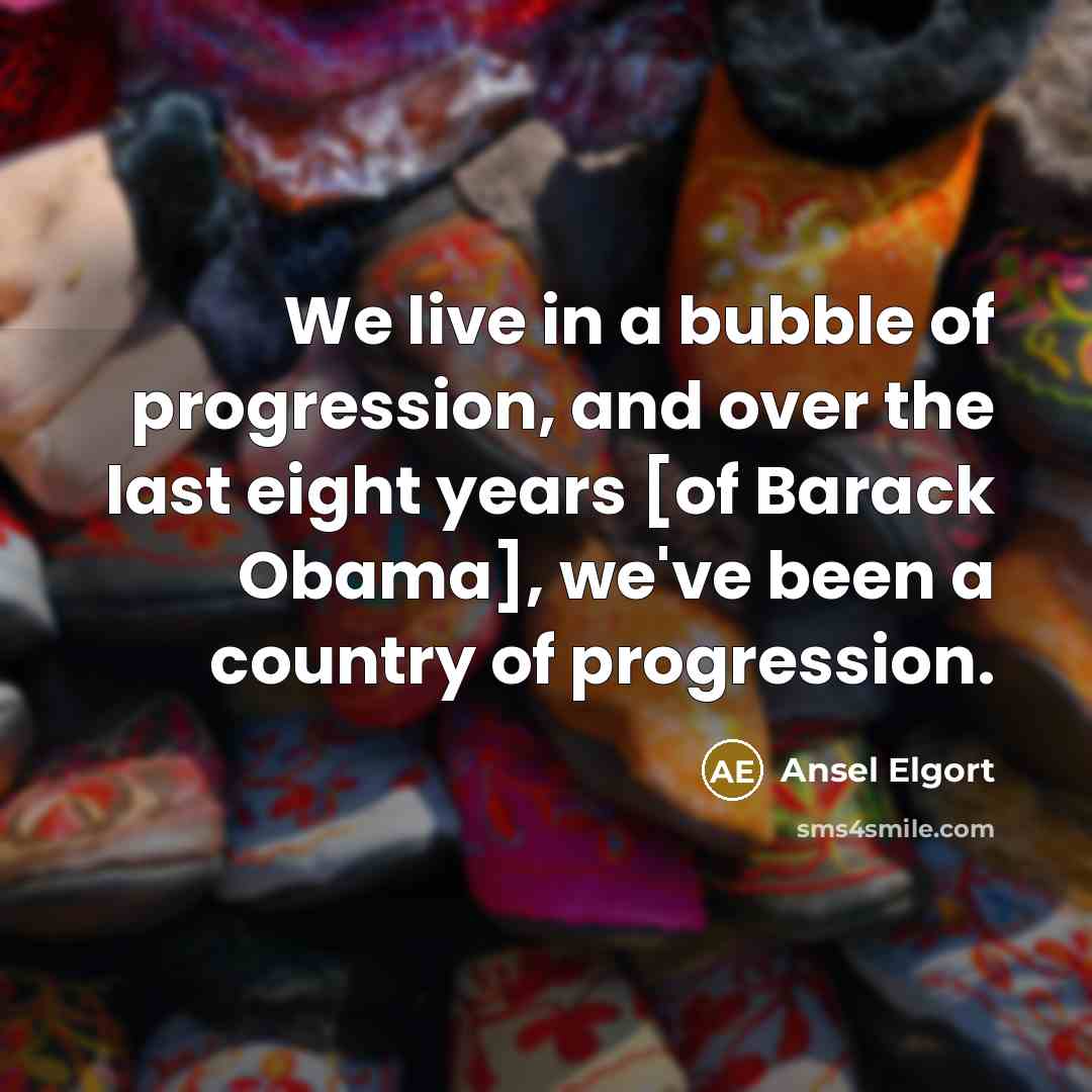 “We live in a bubble of progression, and over the…” quote by Ansel Elgort