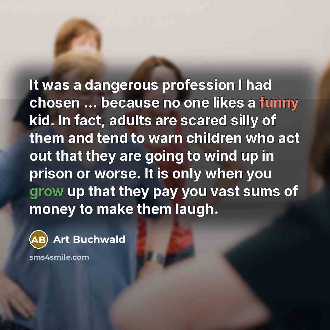 “It was a dangerous profession I had chosen ... because…” quote by Art Buchwald