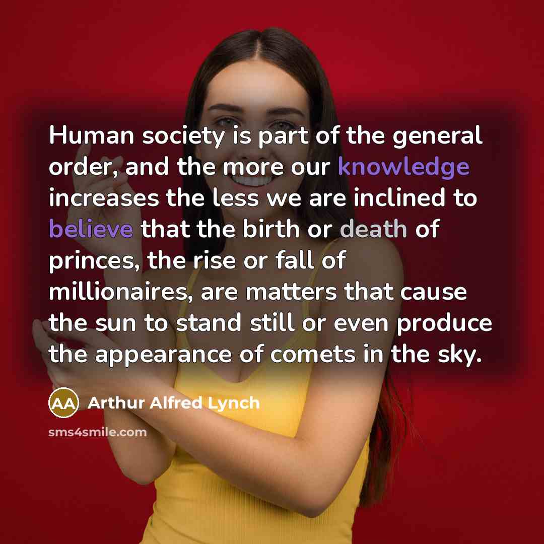 “Human society is part of the general order, and the…” quote by Arthur Alfred Lynch