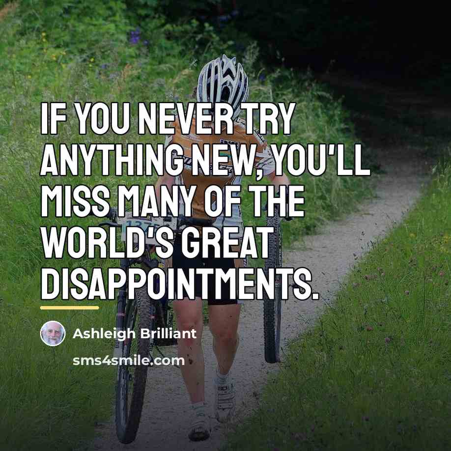 “If you never try anything new, you'll miss many of…” quote by Ashleigh Brilliant