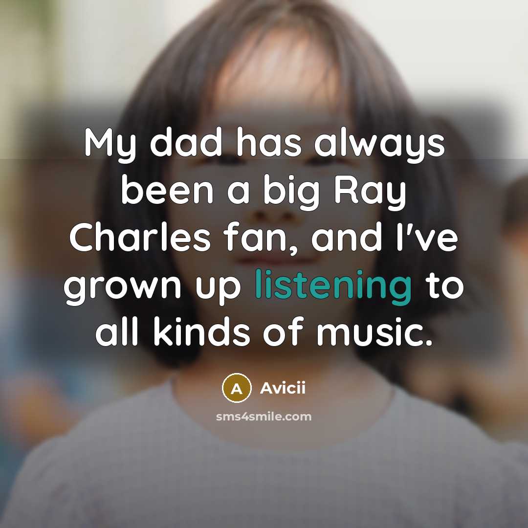 “My dad has always been a big Ray Charles fan,…” quote by Avicii