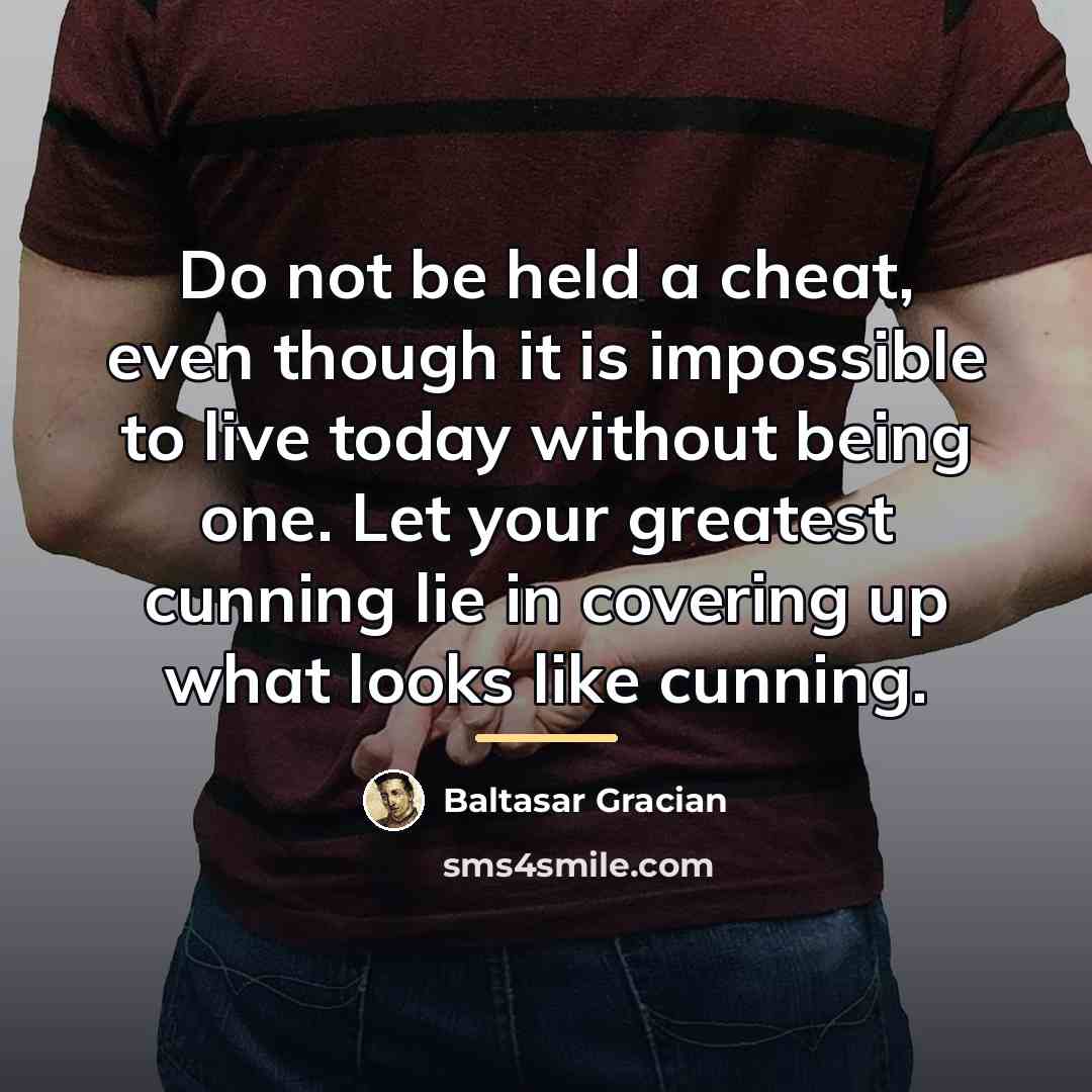 “Do not be held a cheat, even though it is…” quote by Baltasar Gracian
