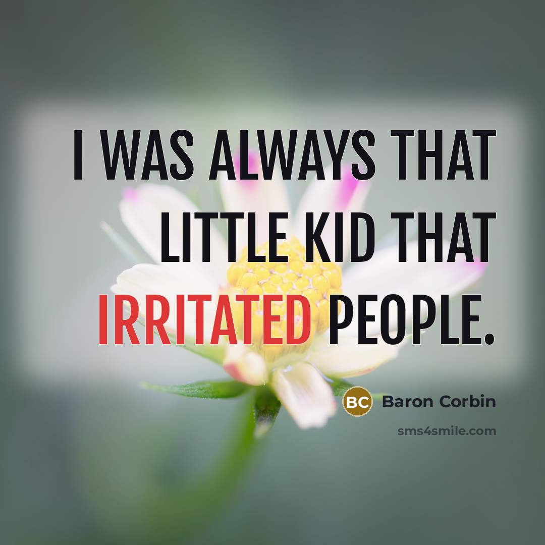 “I was always that little kid that irritated people.…” quote by Baron Corbin