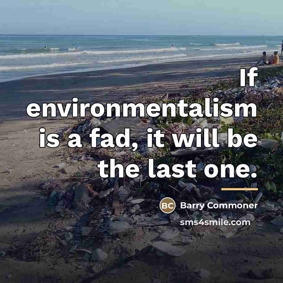 “If environmentalism is a fad, it will be the last…” quote by Barry Commoner