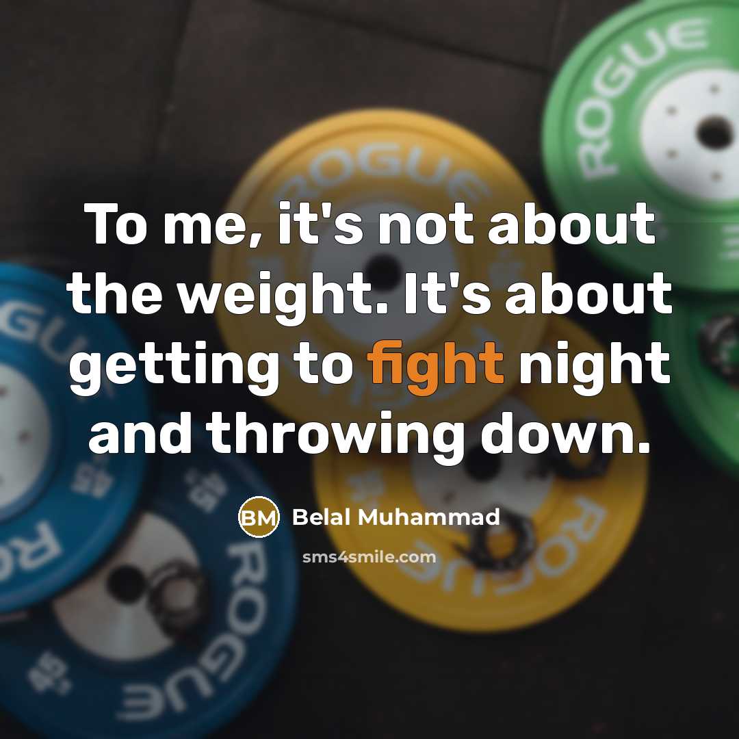 “To me, it's not about the weight. It's about getting…” quote by Belal Muhammad