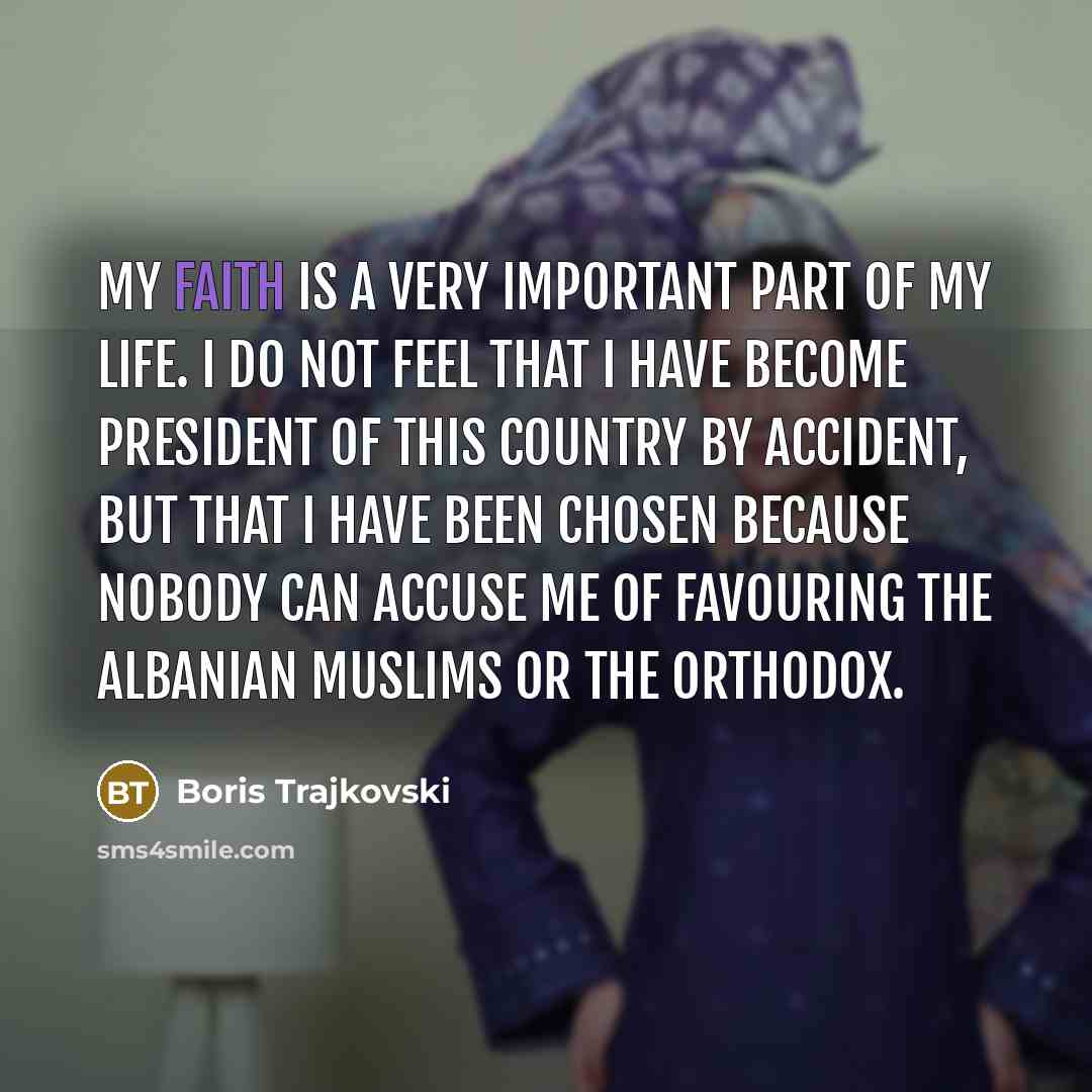 “My faith is a very important part of my life.…” quote by Boris Trajkovski