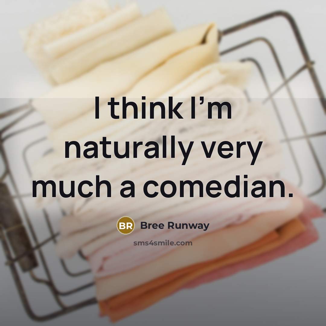 “I think I'm naturally very much a comedian.…” quote by Bree Runway