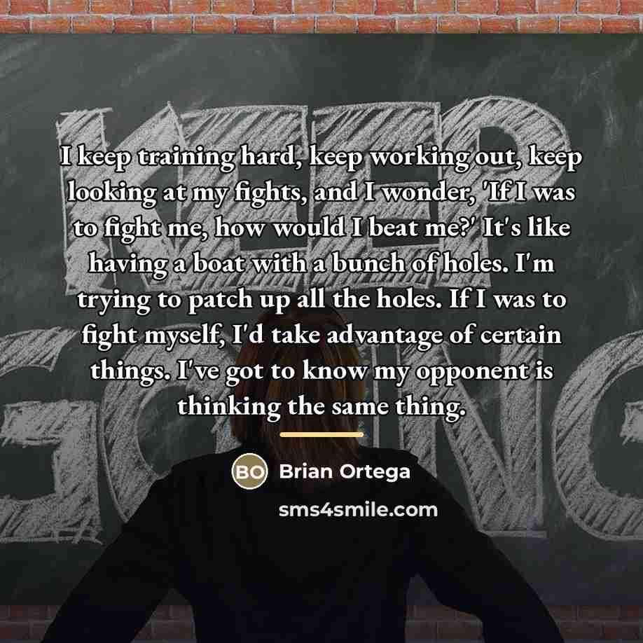 “I keep training hard, keep working out, keep looking at…” quote by Brian Ortega