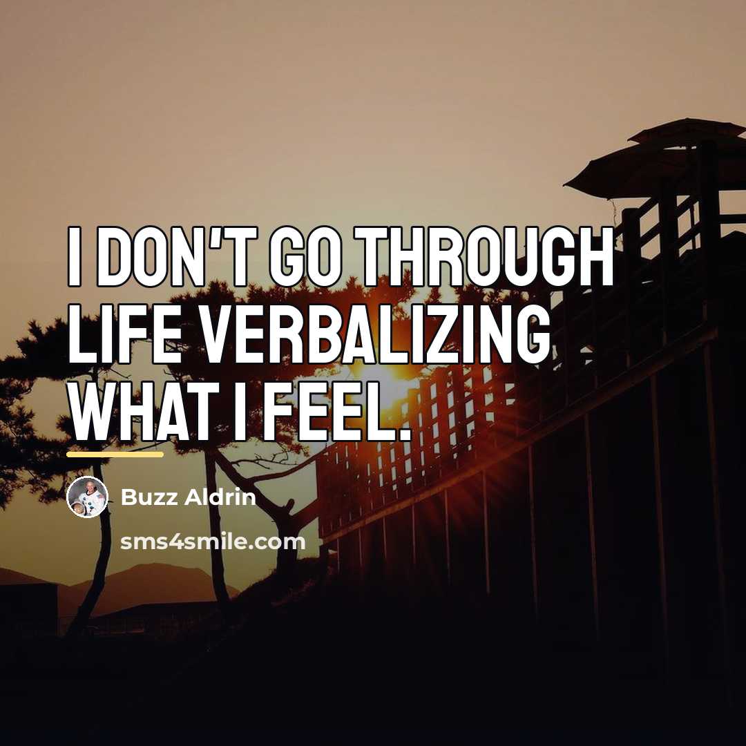“I don't go through life verbalizing what I feel.…” quote by Buzz Aldrin