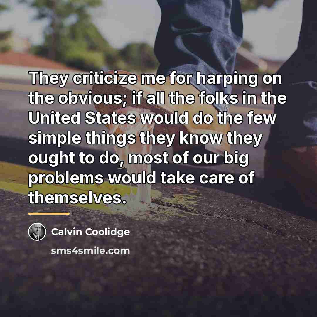 “They criticize me for harping on the obvious; if all…” quote by Calvin Coolidge