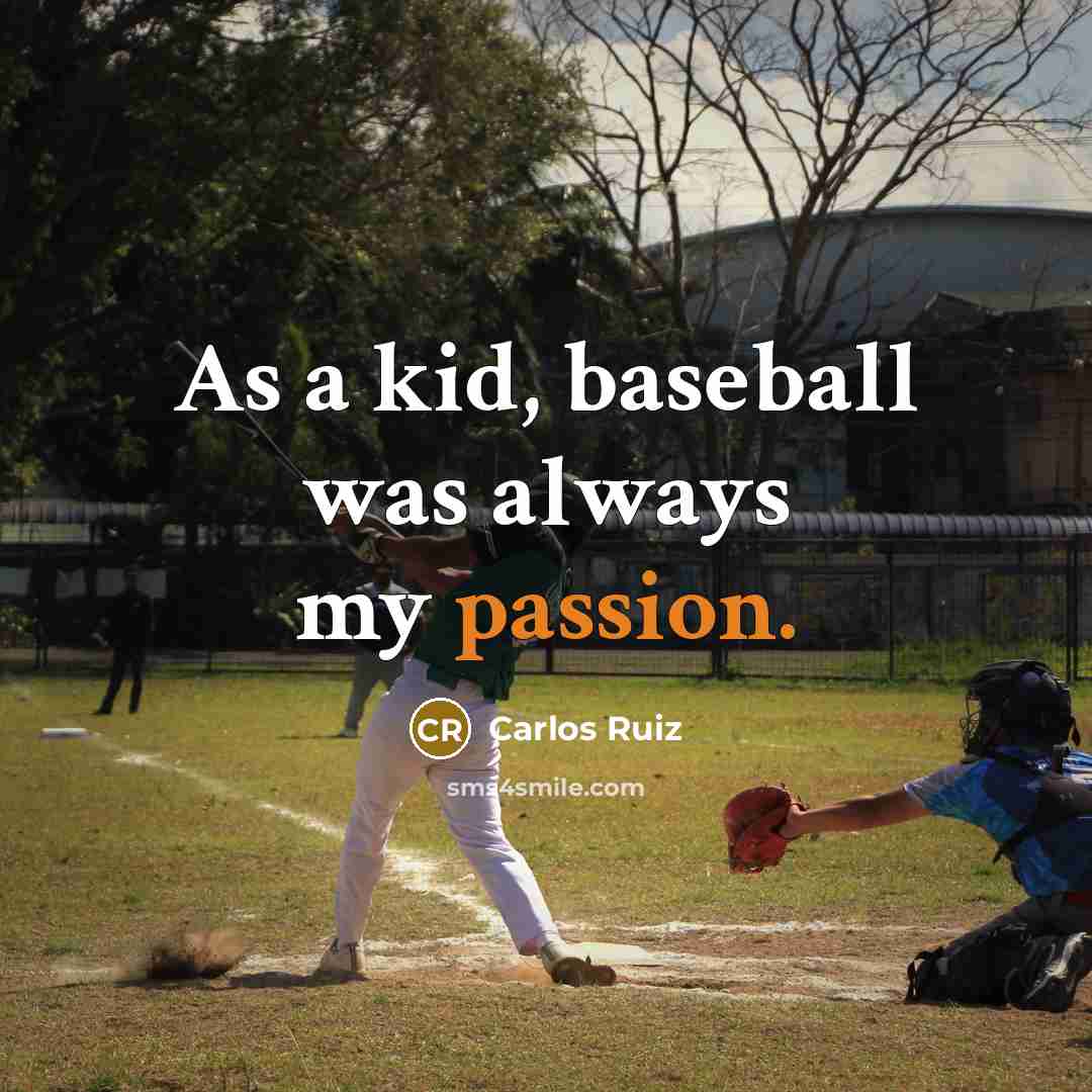 “As a kid, baseball was always my passion.…” quote by Carlos Ruiz
