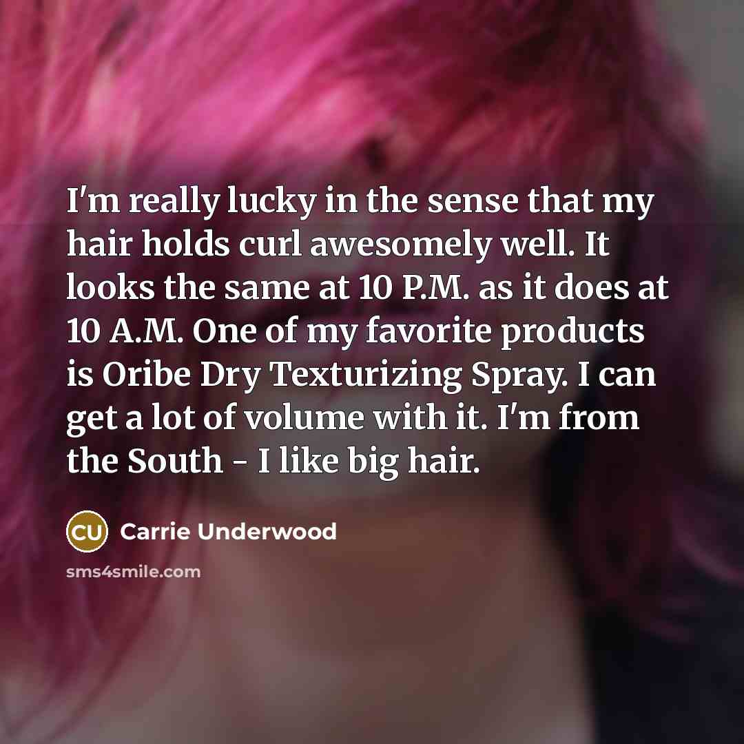“I'm really lucky in the sense that my hair holds…” quote by Carrie Underwood