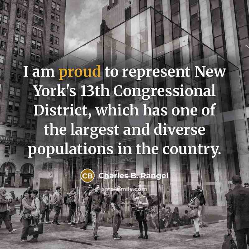 “I am proud to represent New York's 13th Congressional District,…” quote by Charles B. Rangel