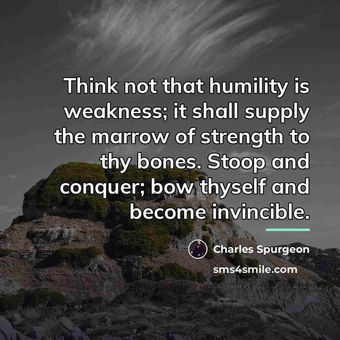 “Think not that humility is weakness; it shall supply the…” quote by Charles Spurgeon
