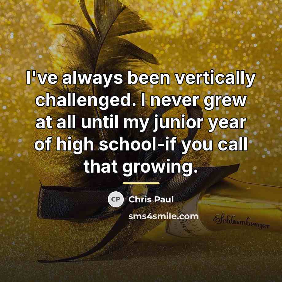 “I've always been vertically challenged. I never grew at all…” quote by Chris Paul