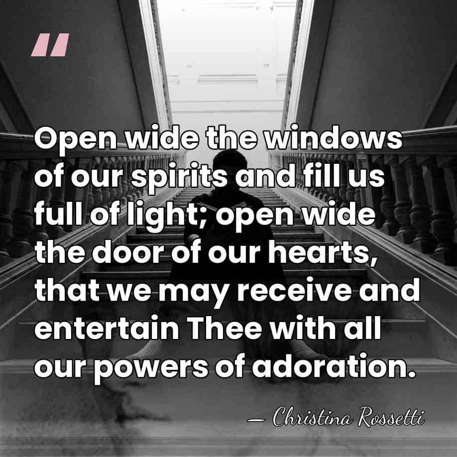 Open wide the windows of our spirits and fill us full of&hellip; - Christina Rossetti
