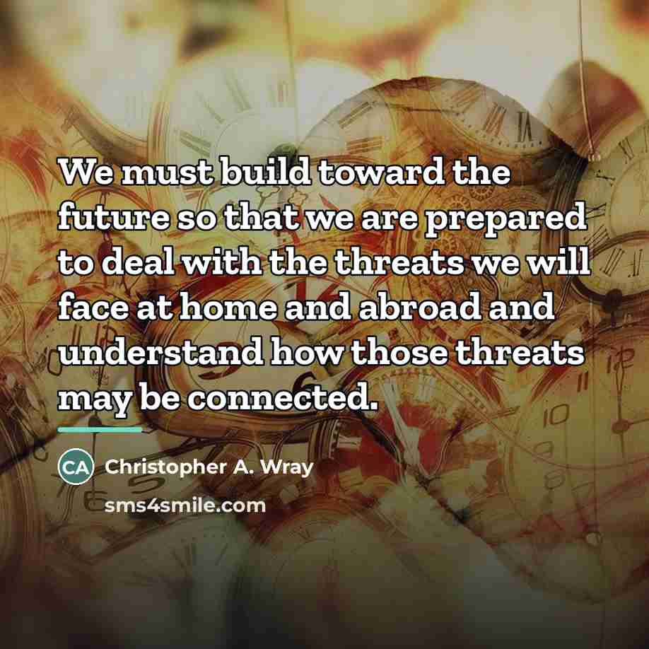 “We must build toward the future so that we are…” quote by Christopher A. Wray