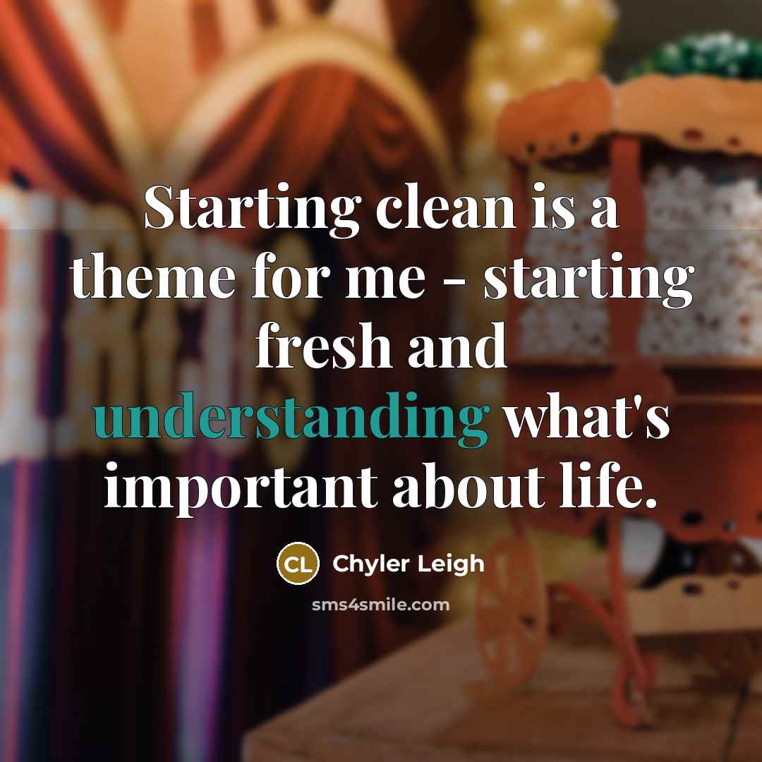 “Starting clean is a theme for me - starting fresh…” quote by Chyler Leigh
