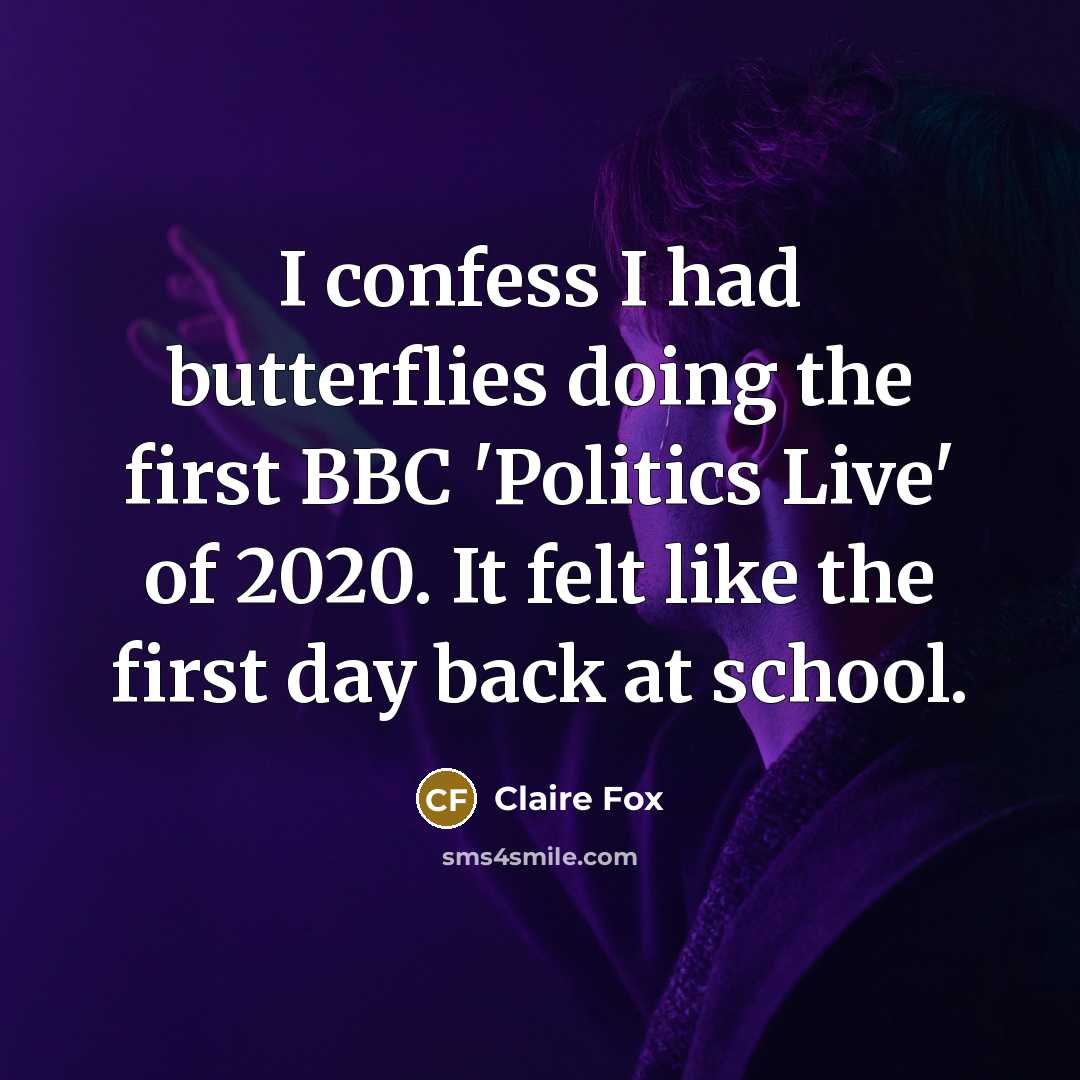 “I confess I had butterflies doing the first BBC 'Politics Live' of 2020. It felt like the first day back at school.” quote by Claire Fox