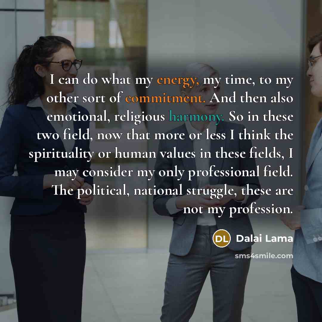 “I can do what my energy, my time, to my…” quote by Dalai Lama